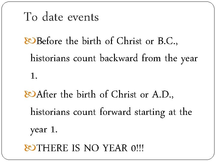 To date events Before the birth of Christ or B. C. , historians count