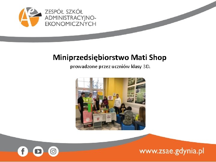 Miniprzedsiębiorstwo Mati Shop prowadzone przez uczniów klasy 3 D. 