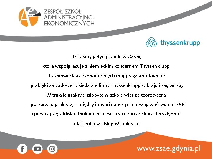 Jesteśmy jedyną szkołą w Gdyni, która współpracuje z niemieckim koncernem Thyssenkrupp. Uczniowie klas ekonomicznych