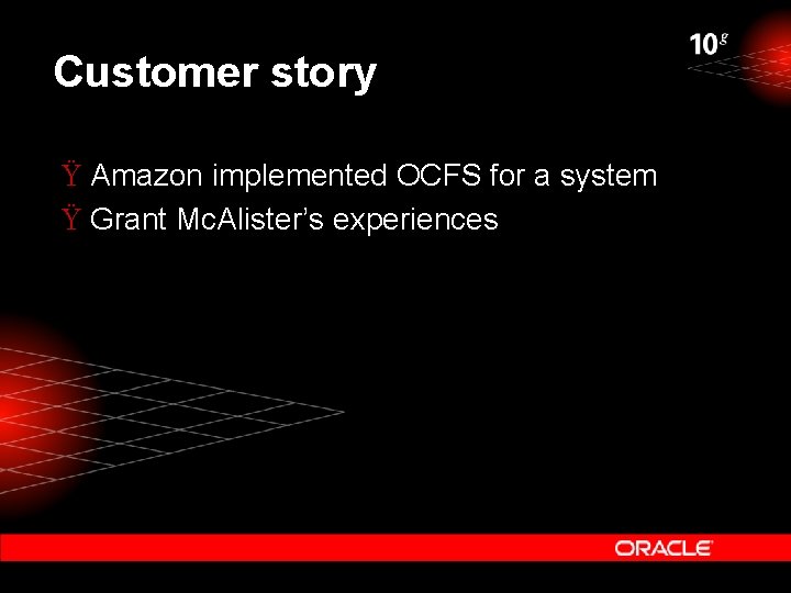 Customer story Ÿ Amazon implemented OCFS for a system Ÿ Grant Mc. Alister’s experiences