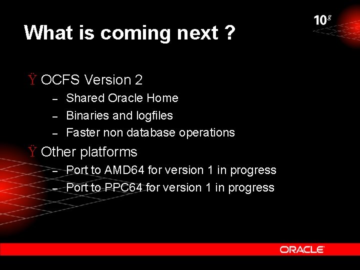 What is coming next ? Ÿ OCFS Version 2 – – – Shared Oracle