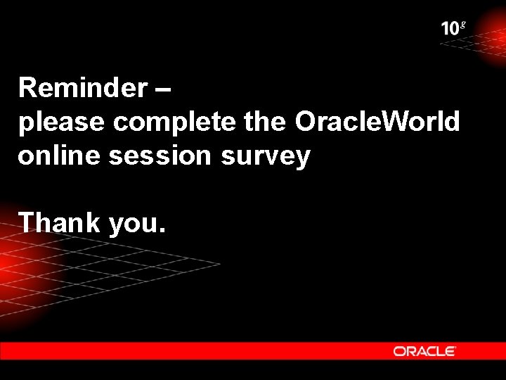 Reminder – please complete the Oracle. World online session survey Thank you. 