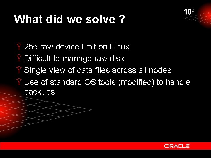 What did we solve ? Ÿ 255 raw device limit on Linux Ÿ Difficult