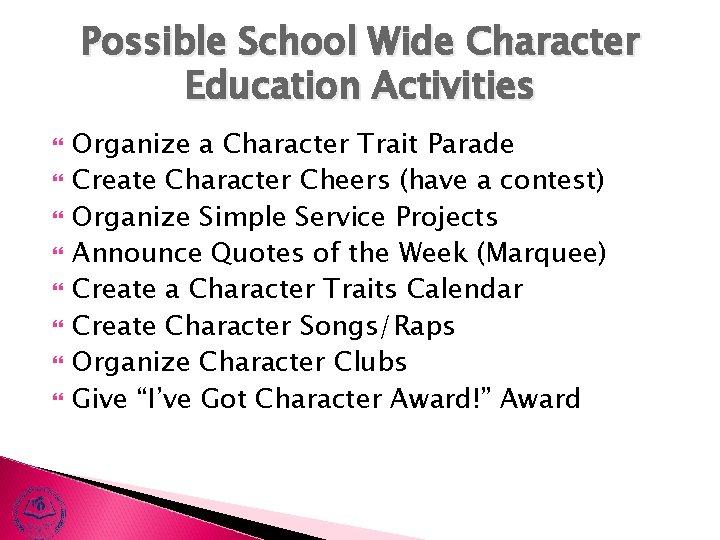 Possible School Wide Character Education Activities Organize a Character Trait Parade Create Character Cheers