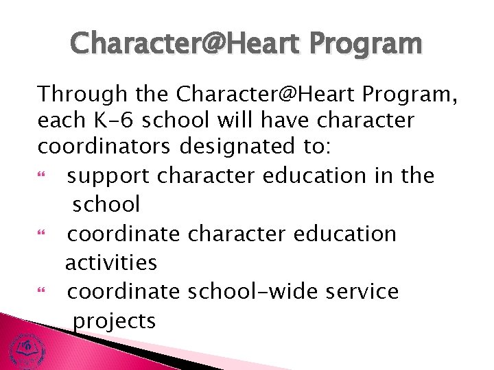 Character@Heart Program Through the Character@Heart Program, each K-6 school will have character coordinators designated