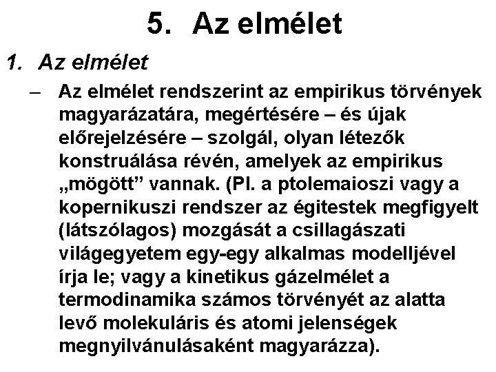 5. Az elmélet 1. Az elmélet – Az elmélet rendszerint az empirikus törvények magyarázatára,