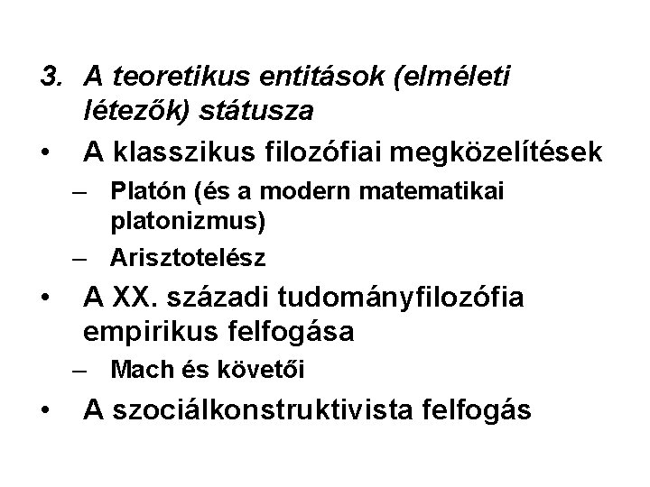 3. A teoretikus entitások (elméleti létezők) státusza • A klasszikus filozófiai megközelítések – Platón