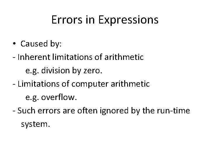 Errors in Expressions • Caused by: - Inherent limitations of arithmetic e. g. division