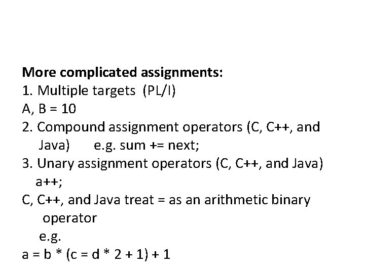 More complicated assignments: 1. Multiple targets (PL/I) A, B = 10 2. Compound assignment