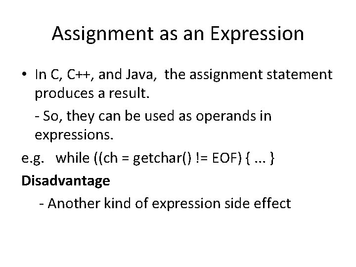 Assignment as an Expression • In C, C++, and Java, the assignment statement produces