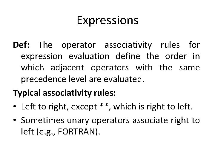 Expressions Def: The operator associativity rules for expression evaluation define the order in which