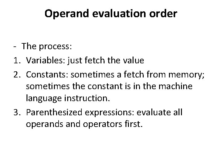 Operand evaluation order - The process: 1. Variables: just fetch the value 2. Constants: