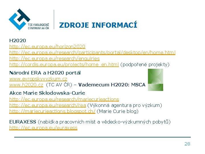 ZDROJE INFORMACÍ H 2020 http: //ec. europa. eu/horizon 2020 http: //ec. europa. eu/research/participants/portal/desktop/en/home. html