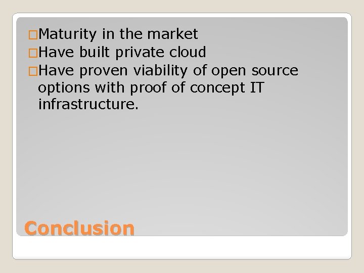 �Maturity in the market �Have built private cloud �Have proven viability of open source