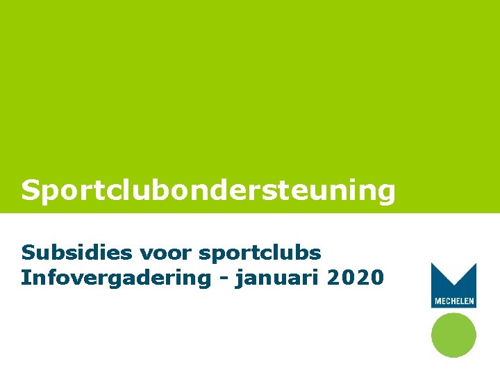 Sportclubondersteuning Subsidies voor sportclubs Infovergadering - januari 2020 