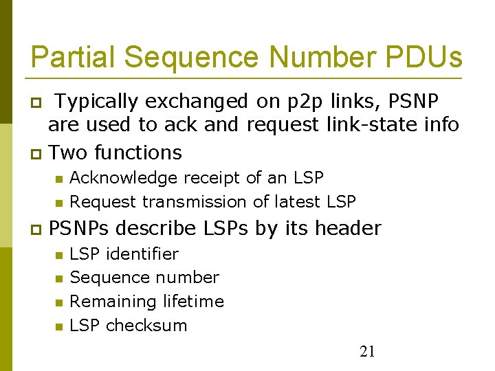 Partial Sequence Number PDUs Typically exchanged on p 2 p links, PSNP are used