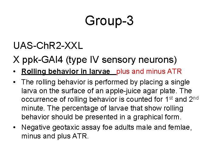 Group-3 UAS-Ch. R 2 -XXL X ppk-GAl 4 (type IV sensory neurons) • Rolling