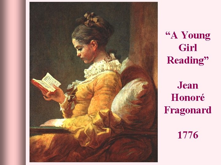 “A Young Girl Reading” Jean Honoré Fragonard 1776 