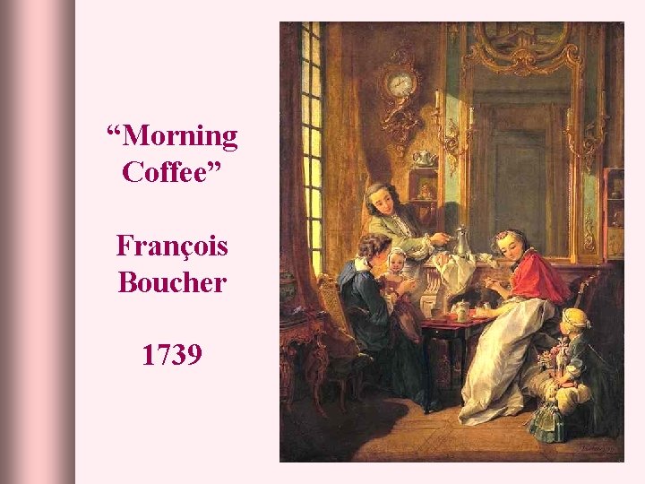 “Morning Coffee” François Boucher 1739 