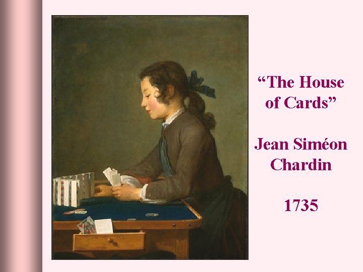 “The House of Cards” Jean Siméon Chardin 1735 