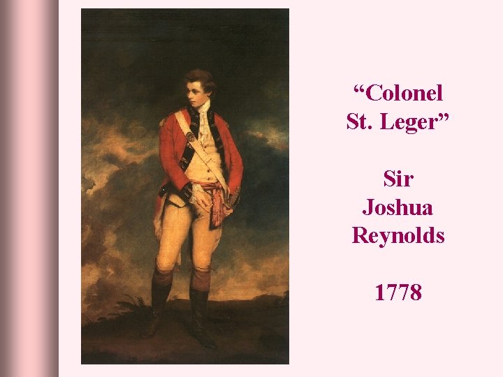 “Colonel St. Leger” Sir Joshua Reynolds 1778 