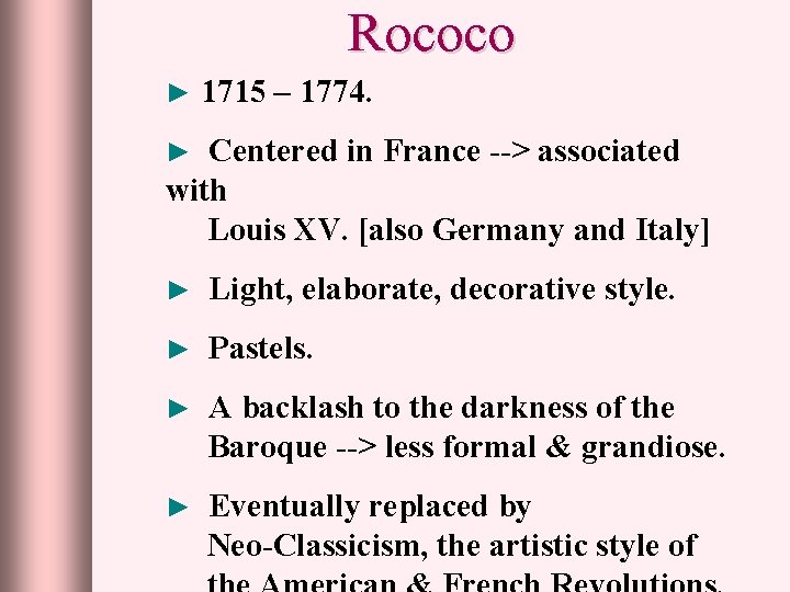 Rococo ► 1715 – 1774. Centered in France --> associated with Louis XV. [also