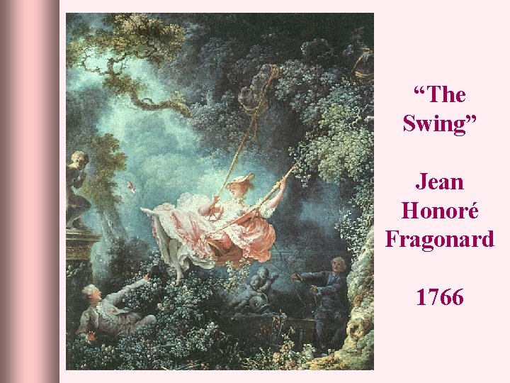 “The Swing” Jean Honoré Fragonard 1766 