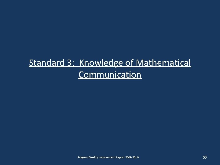 Standard 3: Knowledge of Mathematical Communication Program Quality Improvement Report 2009 -2010 55 