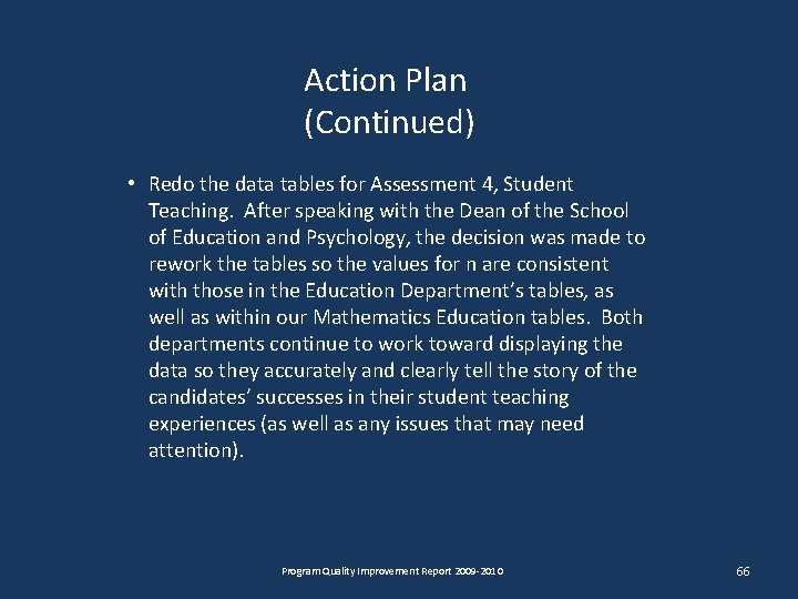 Action Plan (Continued) • Redo the data tables for Assessment 4, Student Teaching. After