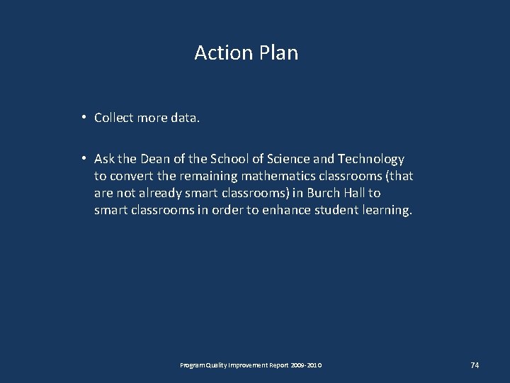 Action Plan • Collect more data. • Ask the Dean of the School of