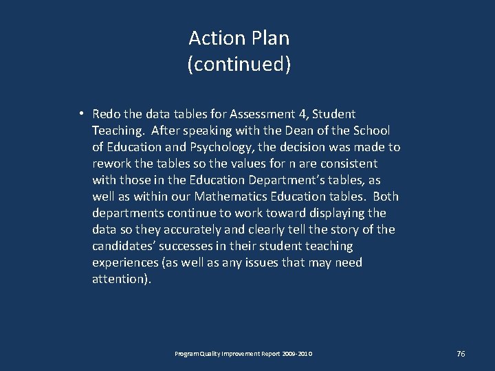 Action Plan (continued) • Redo the data tables for Assessment 4, Student Teaching. After