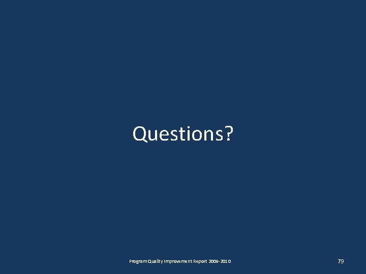 Questions? Program Quality Improvement Report 2009 -2010 79 