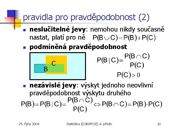 pravidla pro pravděpodobnost (2) n n neslučitelné jevy: nemohou nikdy současně nastat, platí pro