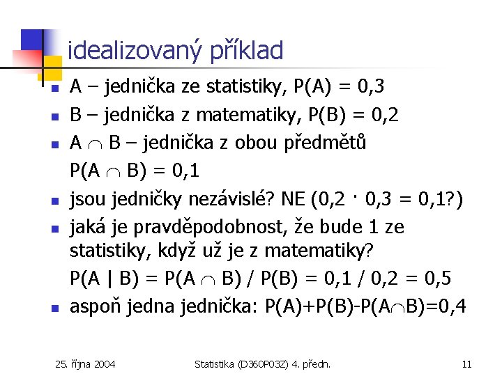 idealizovaný příklad n n n A – jednička ze statistiky, P(A) = 0, 3