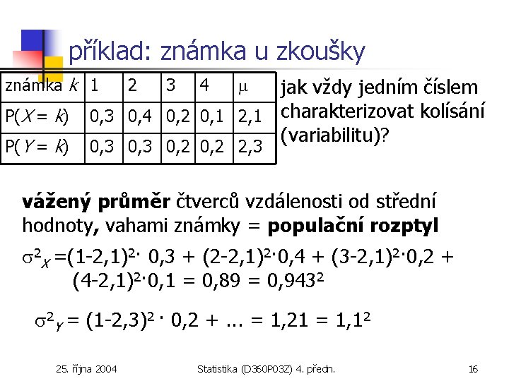 příklad: známka u zkoušky známka k 1 P(X = k) P(Y = k) jak