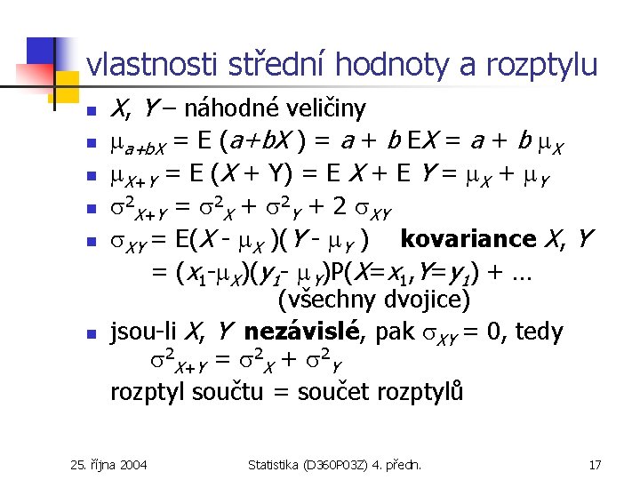 vlastnosti střední hodnoty a rozptylu n n n X, Y – náhodné veličiny a+b.