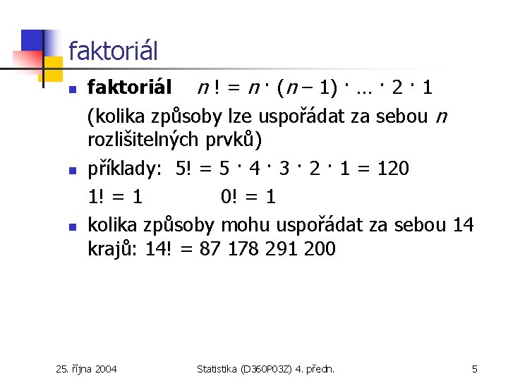 faktoriál n n n faktoriál n ! = n · (n – 1) ·