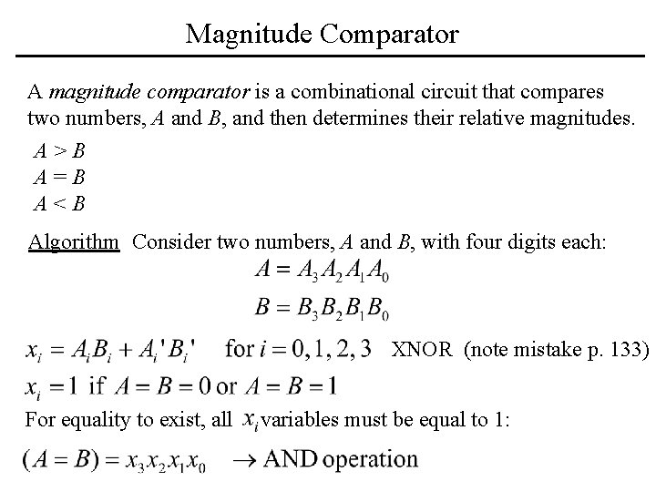 Magnitude Comparator A magnitude comparator is a combinational circuit that compares two numbers, A