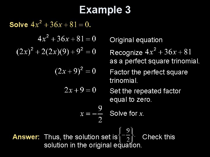 Example 3 Solve Original equation Recognize as a perfect square trinomial. Factor the perfect