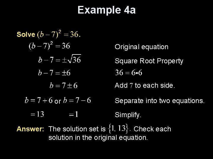 Example 4 a Solve . Original equation Square Root Property Add 7 to each