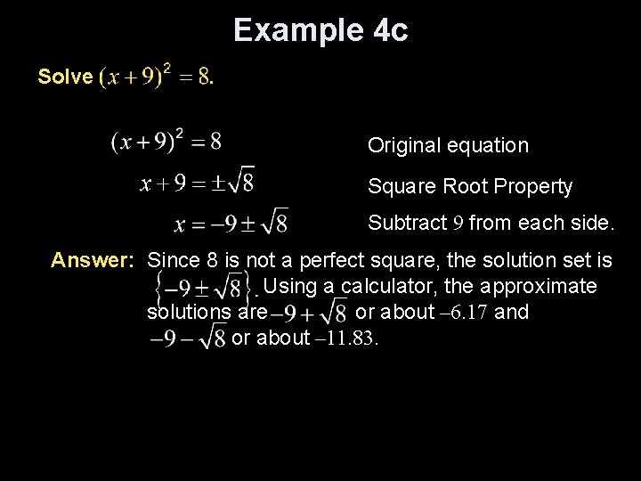 Example 4 c Solve . Original equation Square Root Property Subtract 9 from each