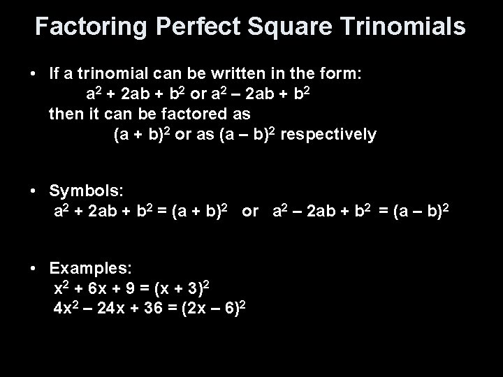 Factoring Perfect Square Trinomials • If a trinomial can be written in the form: