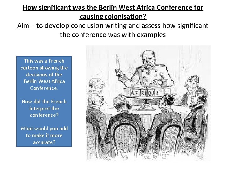 How significant was the Berlin West Africa Conference for causing colonisation? Aim – to