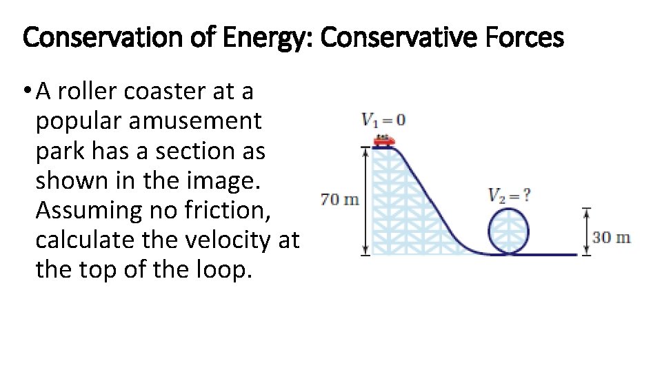 Conservation of Energy: Conservative Forces • A roller coaster at a popular amusement park