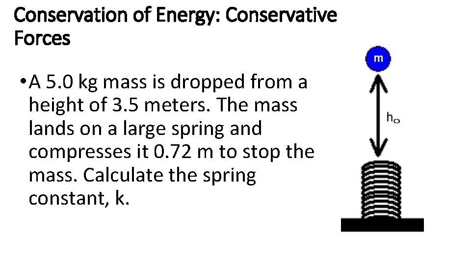 Conservation of Energy: Conservative Forces • A 5. 0 kg mass is dropped from