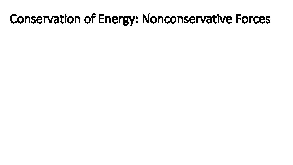 Conservation of Energy: Nonconservative Forces 