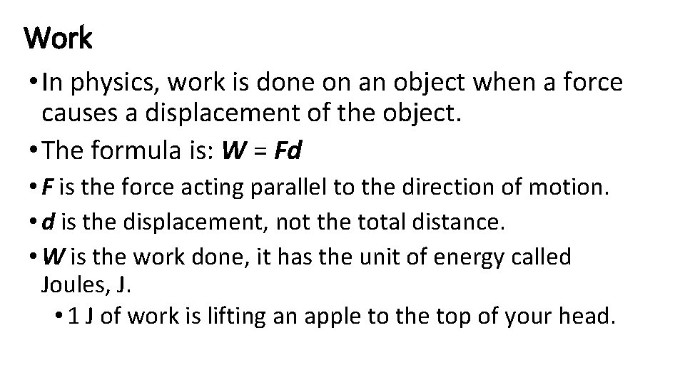 Work • In physics, work is done on an object when a force causes
