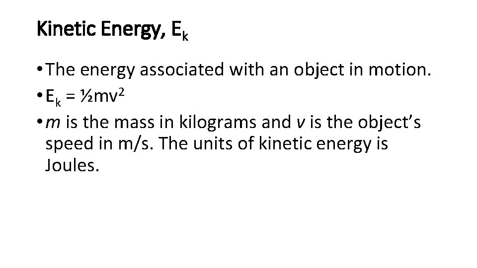 Kinetic Energy, Ek • The energy associated with an object in motion. • Ek