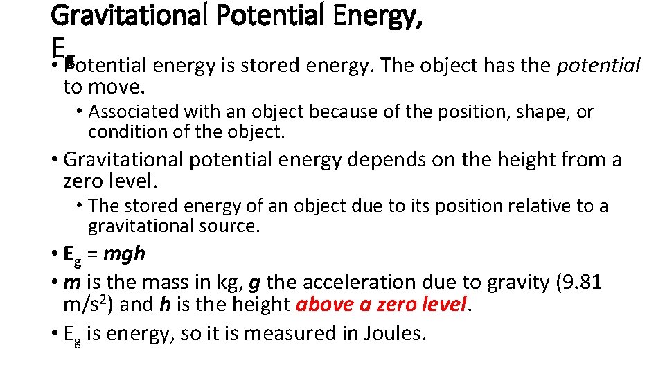 Gravitational Potential Energy, E • Potential g energy is stored energy. The object has