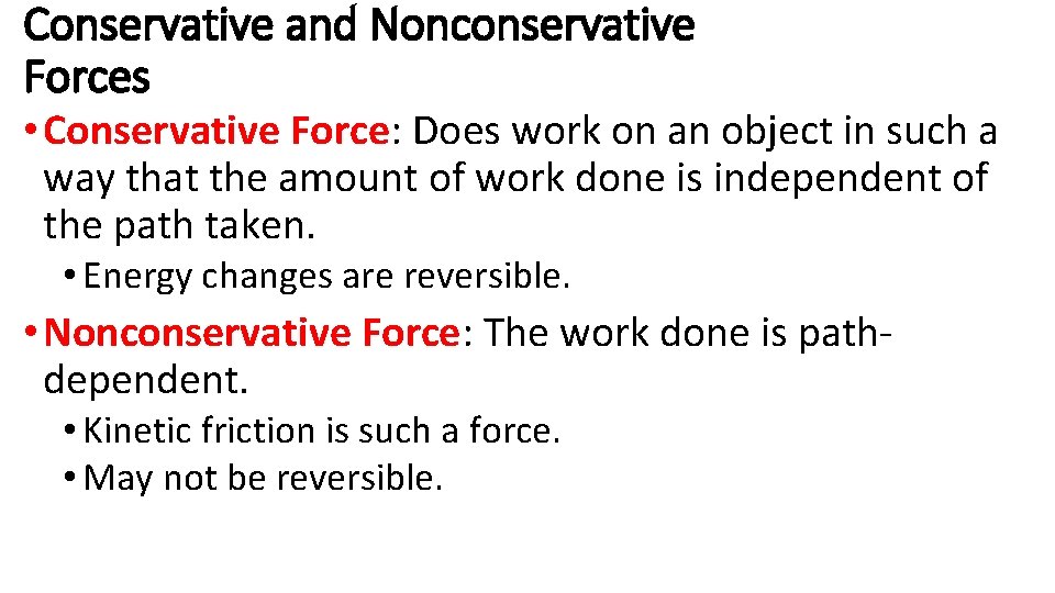 Conservative and Nonconservative Forces • Conservative Force: Does work on an object in such